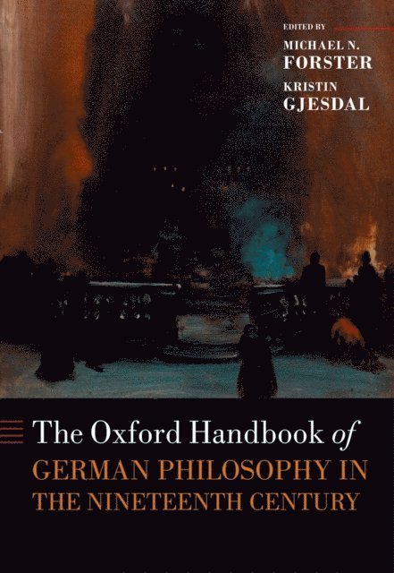 Kristin Gjesdal, Michael N. Forster - Oxford Handbook of German Philosophy in the Nineteenth Century, E-bok