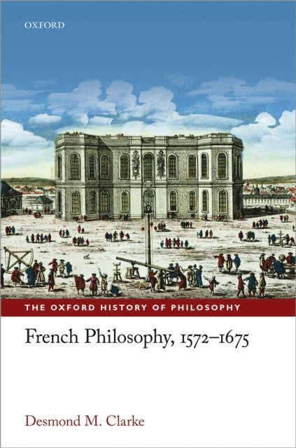 Desmond M. Clarke - French Philosophy, 1572-1675, E-bok