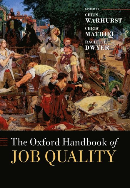 Rachel E. Dwyer, Chris Mathieu, Chris Warhurst - Oxford Handbook of Job Quality, E-bok