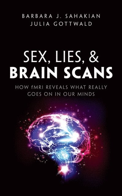 Julia Gottwald, Barbara J. Sahakian - Sex, Lies, and Brain Scans, E-bok
