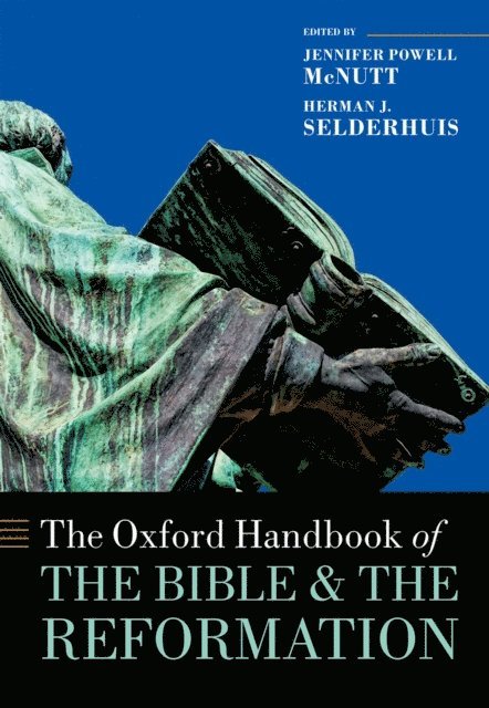 Herman J. Selderhuis, Jennifer Powell McNutt - Oxford Handbook of the Bible and the Reformation, E-bok