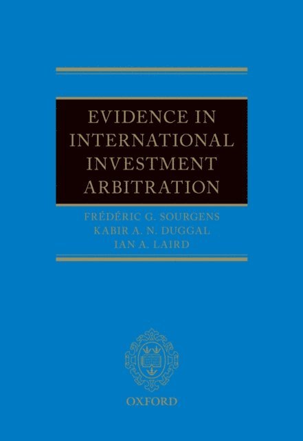 Ian A. Laird, Kabir Duggal, Frederic G. Sourgens - Evidence in International Investment Arbitration, E-bok