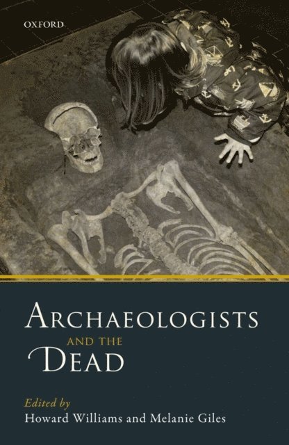 Melanie Giles, Howard Williams - Archaeologists and the Dead, E-bok