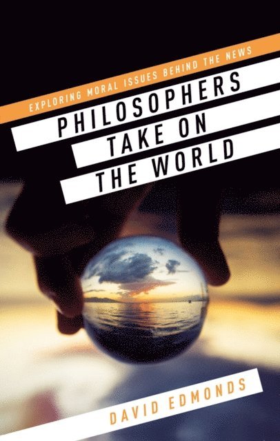David Edmonds - Philosophers Take On the World, E-bok