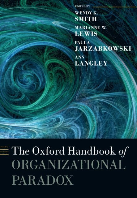 Ann Langley, Paula Jarzabkowski, Marianne W. Lewis, Wendy K. Smith - Oxford Handbook of Organizational Paradox, E-bok