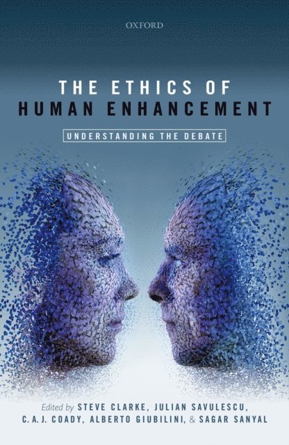 Sagar Sanyal, Alberto Giubilini, C. A. J. Coady, Julian Savulescu, Steve Clarke - Ethics of Human Enhancement, E-bok