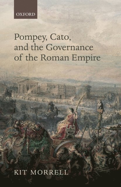 Kit Morrell - Pompey, Cato, and the Governance of the Roman Empire, E-bok