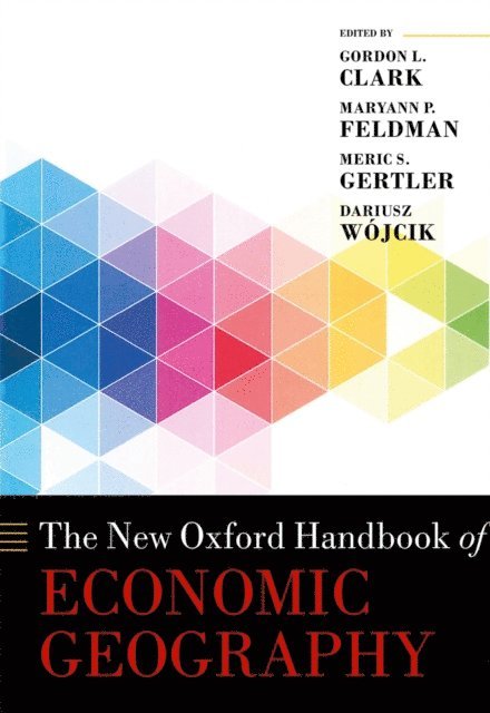 Dariusz WA³jcik, Meric S. Gertler, Maryann P. Feldman, Gordon L. Clark - New Oxford Handbook of Economic Geography, E-bok