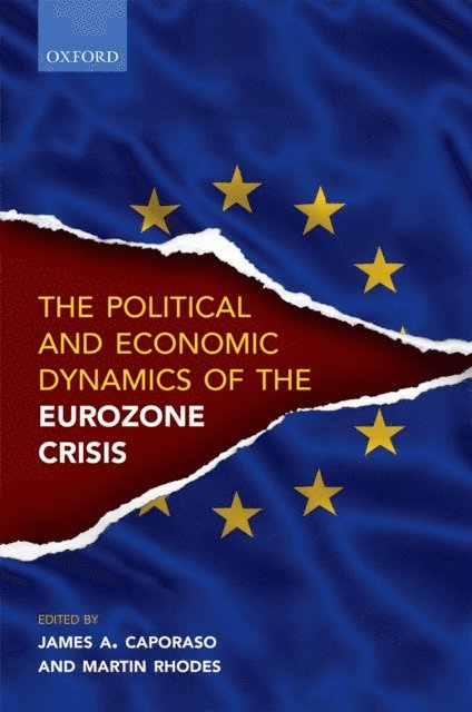 Martin Rhodes, James A. Caporaso - Political and Economic Dynamics of the Eurozone Crisis, E-bok
