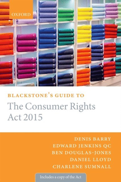 Daniel Lloyd, Ben Douglas-Jones, Charlene Sumnall, Edward Jenkins QC, Denis Barry - Blackstone's Guide to the Consumer Rights Act 2015, E-bok