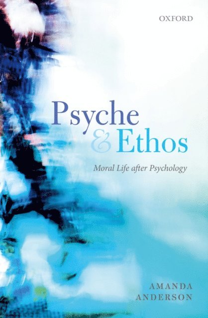 Amanda Anderson - Psyche and Ethos, E-bok