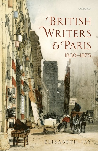 Elisabeth Jay - British Writers and Paris: 1830-1875, E-bok