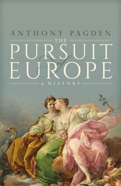 Anthony Pagden - Pursuit of Europe, E-bok
