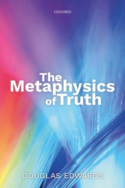 Douglas Edwards - Metaphysics of Truth, E-bok