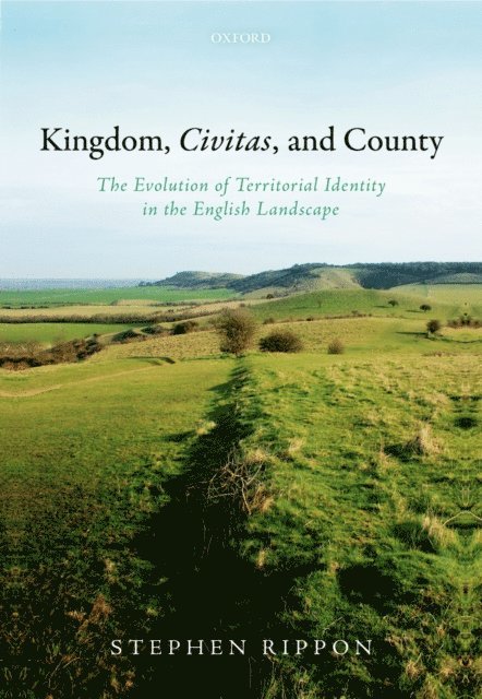 Stephen Rippon - Kingdom, Civitas, and County, E-bok