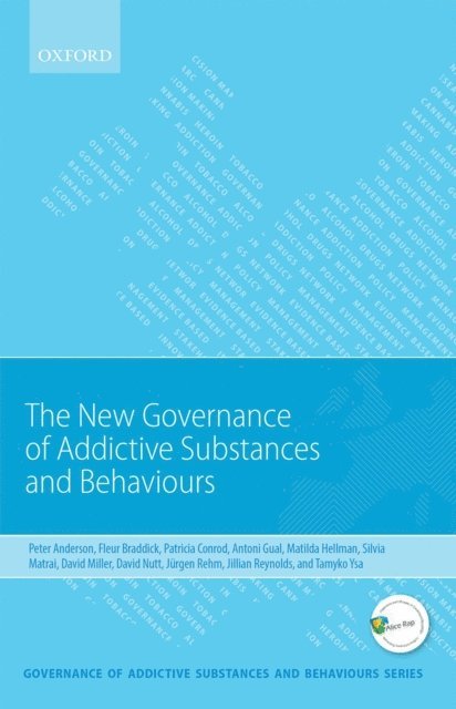Tamyko Ysa, Jillian Reynolds, Jurgen Rehm, David Nutt, David Miller, Silvia Matrai, Matilda Hellman, Antoni Gual, Patricia J. Conrod, Fleur Braddick, Peter Anderson - New Governance of Addictive Substances and Behaviours, E-bok