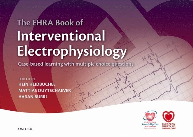 Haran Burri, Mattias Duytschaever, Hein Heidbuchel - EHRA Book of Interventional Electrophysiology, E-bok