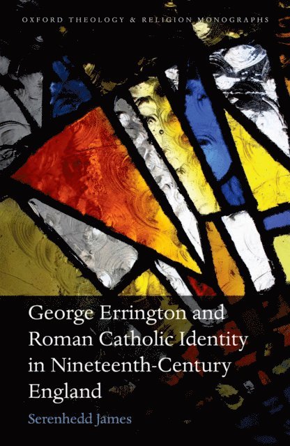 Serenhedd James - George Errington and Roman Catholic Identity in Nineteenth-Century England, E-bok