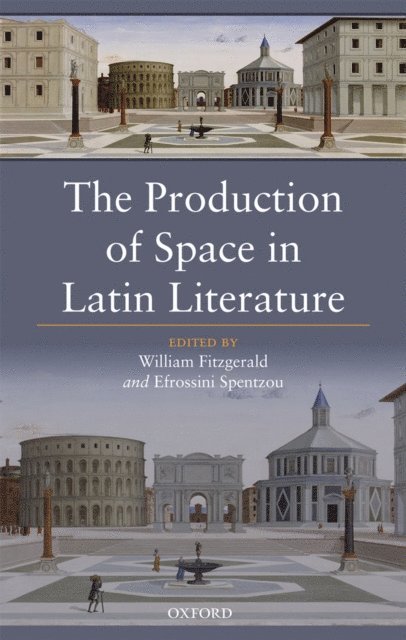 Efrossini Spentzou, William Fitzgerald - Production of Space in Latin Literature, E-bok