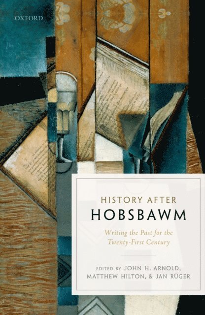 Jan RAger, Matthew Hilton, John H. Arnold - History after Hobsbawm, E-bok