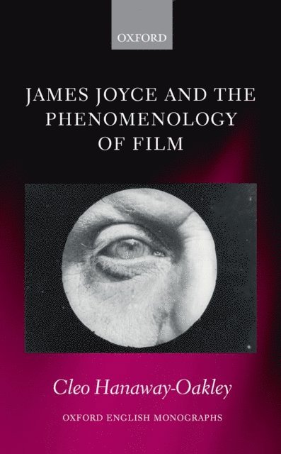 Cleo Hanaway-Oakley - James Joyce and the Phenomenology of Film, E-bok