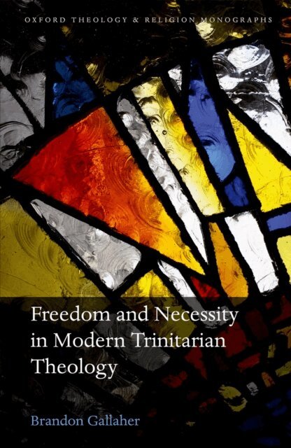 Brandon Gallaher - Freedom and Necessity in Modern Trinitarian Theology, E-bok