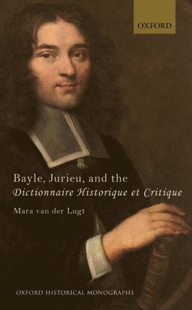 Mara van der Lugt - Bayle, Jurieu, and the Dictionnaire Historique et Critique, E-bok