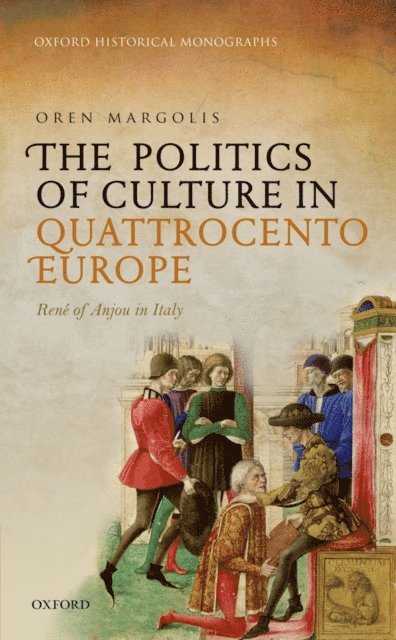 Oren Margolis - Politics of Culture in Quattrocento Europe, E-bok