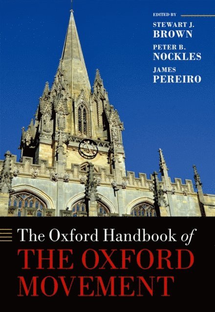 James Pereiro, Peter Nockles, Stewart J. Brown - Oxford Handbook of the Oxford Movement, E-bok