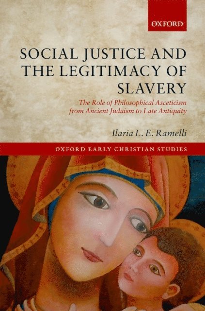 Ilaria L. E. Ramelli - Social Justice and the Legitimacy of Slavery, E-bok