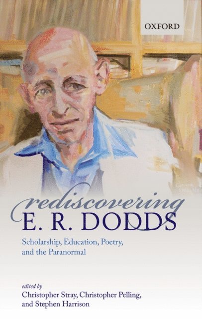 Stephen Harrison, Christopher Pelling, Christopher Stray - Rediscovering E. R. Dodds, E-bok