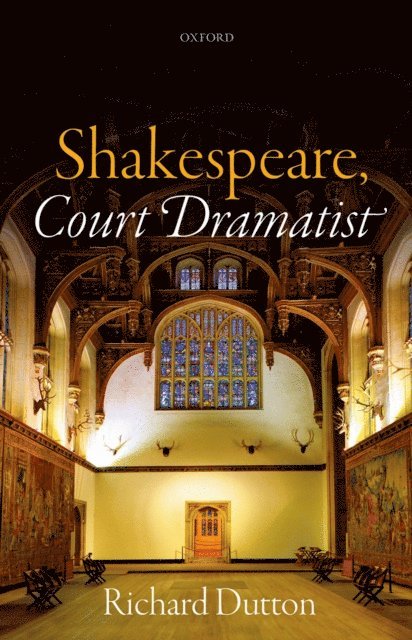 Richard Dutton - Shakespeare, Court Dramatist, E-bok
