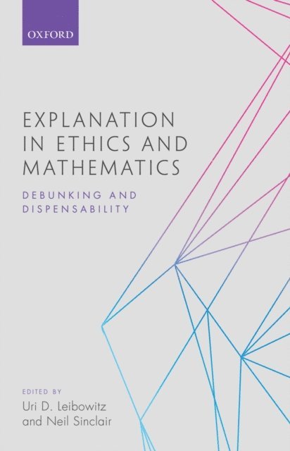 Neil Sinclair, Uri D. Leibowitz - Explanation in Ethics and Mathematics, E-bok