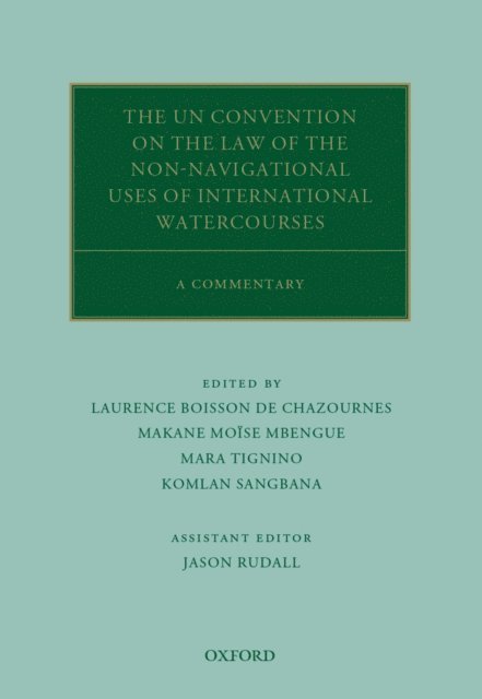 Jason Rudall, Komlan Sangbana, Mara Tignino, Makane MoA¯se Mbengue, Laurence Boisson de Chazournes - UN Convention on the Law of the Non-Navigational Uses of International Watercourses, E-bok