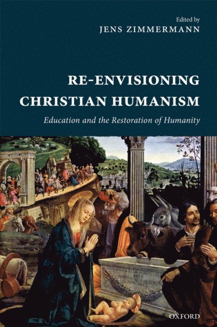 Jens Zimmermann - Re-Envisioning Christian Humanism, E-bok