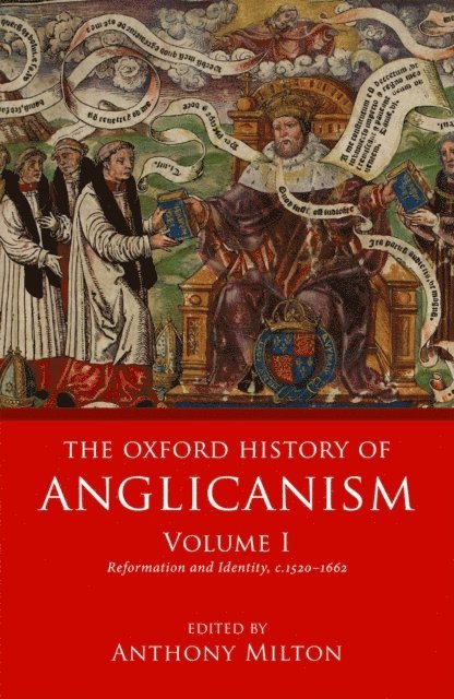 Anthony Milton - Oxford History of Anglicanism, Volume I, E-bok
