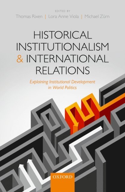Michael ZArn, Lora Anne Viola, Thomas Rixen - Historical Institutionalism and International Relations, E-bok