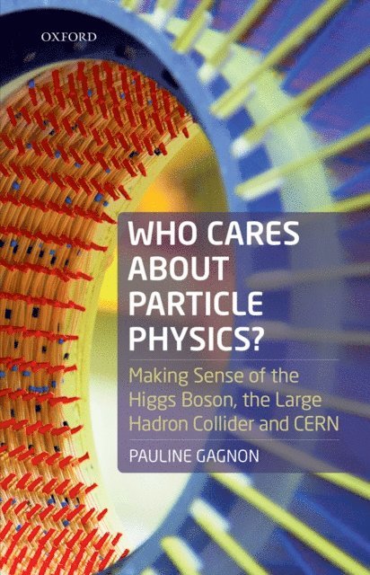 Pauline Gagnon - Who Cares about Particle Physics?, E-bok