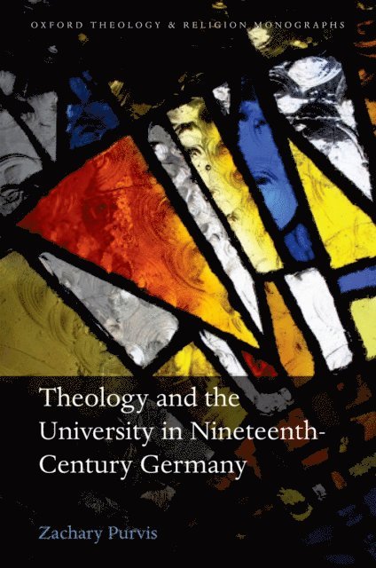Zachary Purvis - Theology and the University in Nineteenth-Century Germany, E-bok