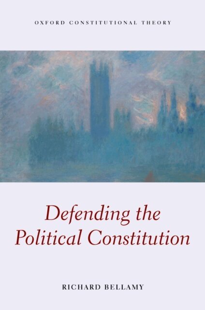Richard Bellamy - Defending the Political Constitution, E-bok