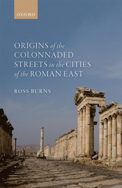 Ross Burns - Origins of the Colonnaded Streets in the Cities of the Roman East, E-bok