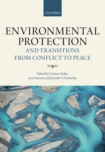 Jennifer S. Easterday, Jens Iverson, Carsten Stahn - Environmental Protection and Transitions from Conflict to Peace, E-bok