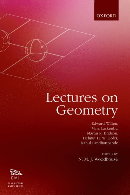 Rahul Pandharipande, Marc Lackenby, Helmut Hofer, Martin Bridson, Edward Witten, N M J Woodhouse - Lectures on Geometry, E-bok