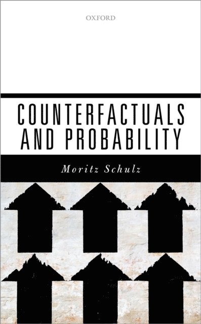Moritz Schulz - Counterfactuals and Probability, E-bok