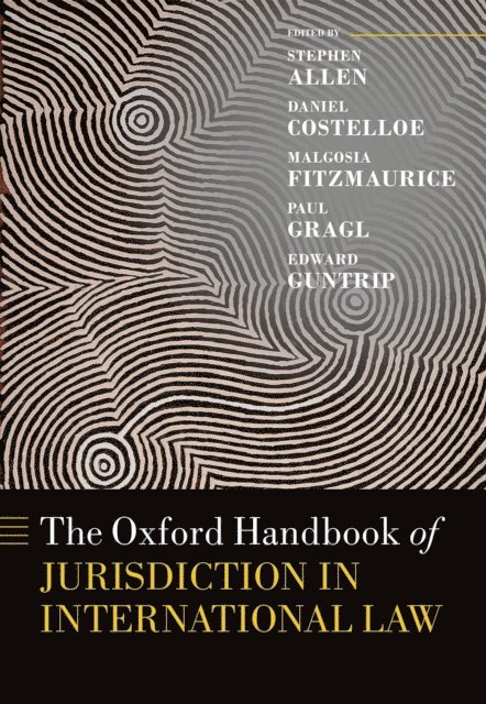 Edward Guntrip, Paul Gragl, Malgosia Fitzmaurice, Daniel Costelloe, Stephen Allen - Oxford Handbook of Jurisdiction in International Law, E-bok