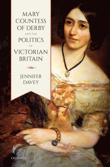 Jennifer Davey - Mary, Countess of Derby, and the Politics of Victorian Britain, E-bok
