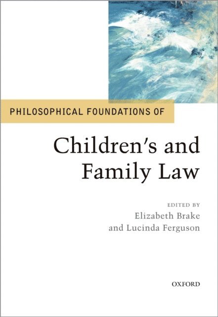 Lucinda Ferguson, Elizabeth Brake - Philosophical Foundations of Children's and Family Law, E-bok