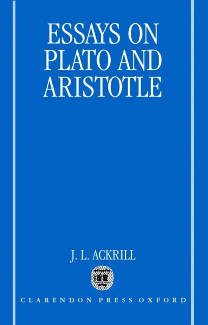 J. L. Ackrill - Essays on Plato and Aristotle, E-bok