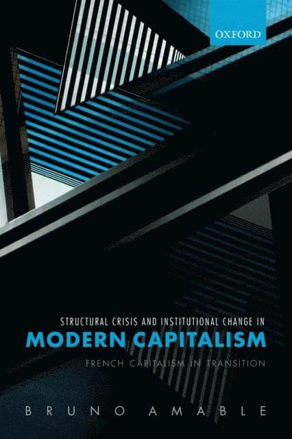 Bruno Amable - Structural Crisis and Institutional Change in Modern Capitalism, E-bok
