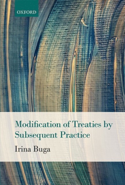 Irina Buga - Modification of Treaties by Subsequent Practice, E-bok. Tillgänglighet: Lägg i varukorg